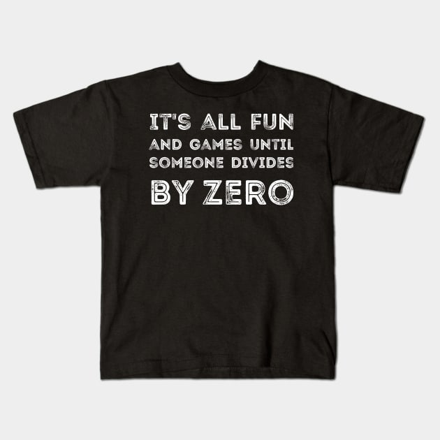 It's all fun and games until someone divides by zero Kids T-Shirt by RedYolk